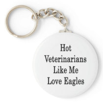 Hot Veterinarians Like Me Love Eagles Key Chain