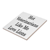 Hot Veterinarians Like Me Love Lions Ceramic Tile