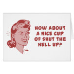 How About A Nice Cup of Shut The Hell Up? cards