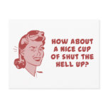 How About A Nice Cup of Shut The Hell Up? postcards