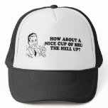 HOW ABOUT A NICE CUP OF SHUT THE HELL UP T-shirt hats