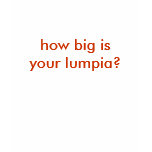 how big isyour lumpia? t-shirts