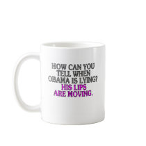 How can you tell when Obama is lying? His lips... Mug