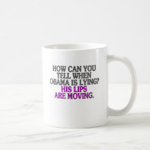 How can you tell when Obama is lying? His lips... Mug