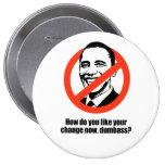 How do you like your change now dumbass pinback button