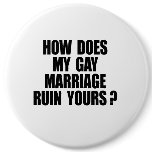 HOW DOES MY MARRIAGE RUIN YOURS PINBACK BUTTONS