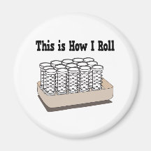 How I Roll Hair Curlers Refrigerator Magnet