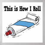 How I Roll Toothpaste Tube posters