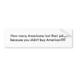 How many Americans lost their jobs because you ... bumper stickers