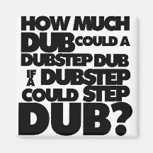 How Much Dubstep? Refrigerator Magnet
