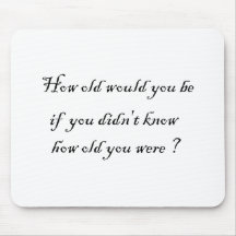 How old would you be if you didn't know?-Mousepad