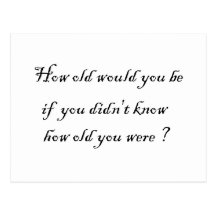 How old would you be if you didn't know?-Postcards