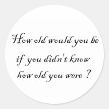 How old would you be if you didn't know?-Sticker
