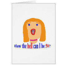 How the hell can I be 50? Greeting Card