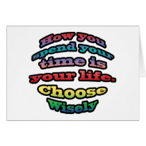 How you spend your time is your life. Choose Wisel cards