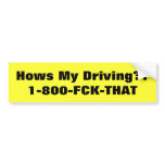 Hows My Driving??1-800-FCK-THAT bumper stickers