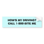 HOW'S MY DRIVING?CALL 1-800-BITE ME bumper stickers