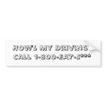 How's My Driving?Call 1-800-EAT-S*** Bumper Stickers