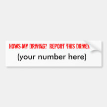 Hows my Driving?  Report this Driver Bumper Stickers