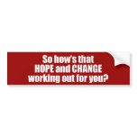 Hows that hope and change working out for you Bump bumper stickers