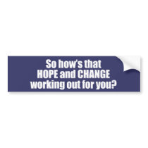 Hows that hope and change working out for you Bump Bumper Stickers