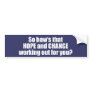 Hows that hope and change working out for you Bump Bumper Stickers