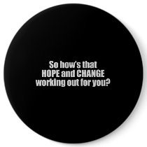 Hows that hope and change working out for you T-sh Button