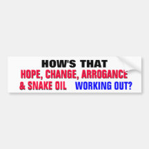 How's that hope, change, arrogance & snake oil ? bumper sticker