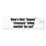 How's that hopey changey thing workin' for ya bumper sticker