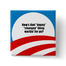 How's that hopey changey thing workin' for ya? pinback button