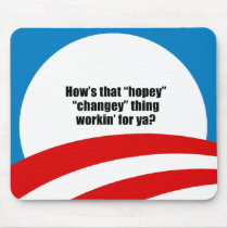 How's that hopey changey thing workin' for ya? mouse pads