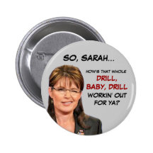 How's That Whole 'Drill, Baby, Drill' Workin' Out? Pinback Buttons