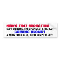 HOW'S THE REDUCTION IN DEBT & UNEMPLOYMENT COMING? BUMPER STICKER