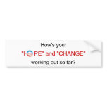 How's your "HOPE" and "CHANGE" working out so far? bumper stickers