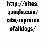 http://sites.google.com/site/inpraiseofalldogs/ t-shirts