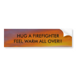 HUG A FIREFIGHTER, FEEL WARM... bumper stickers