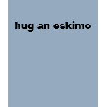 hug an eskimo t-shirts