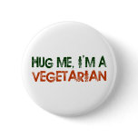 Hug Me I'M A Vegetarian buttons