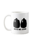 Hug my jugs mugs