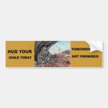 , HUG YOUR, CHILD TODAY BUMPER STICKER