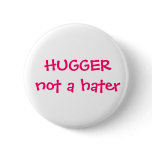Hugger not a hater Button