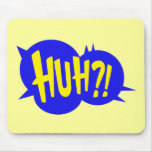 HUH! COMIC BOOK SPEECH BUBBLE mousepads