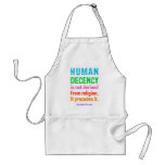 Human Decency is not derived from religion t-shirt aprons