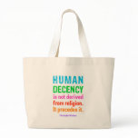 Human Decency is not derived from religion t-shirt bags