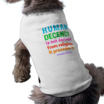 Human Decency is not derived from religion t-shirt Dog Shirt