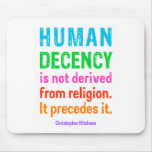 Human Decency is not derived from religion t-shirt mousepads