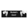 Human's Exist! Bumper Sticker