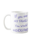 Humourous Funny If you met My Family Coffee Mug Cu
