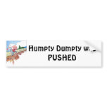 Humpty Dumpty was PUSHED bumper stickers