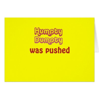 Humpty Dumpty Was Pushed Greeting Card by billishirts